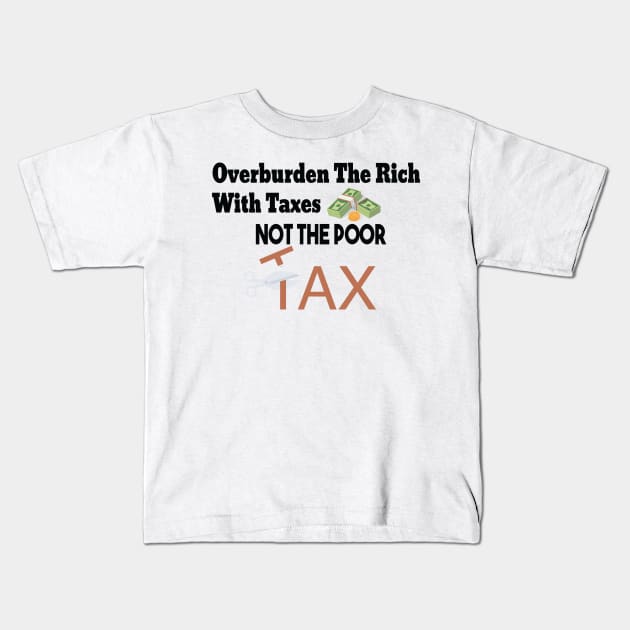 Tax The Rich Not The Poor, Equality Gift Idea, Poor People, Rich People Kids T-Shirt by StrompTees